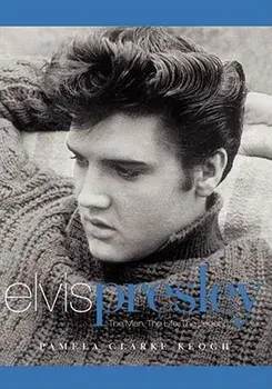 Elvis Presley: The Man. the Life. the Legend., Paperback/Pamela Clarke Keogh