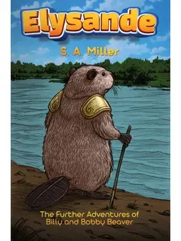 Elysande. The Further Adventures of Billy and Bobby Beaver, Paperback/S. A. Miller