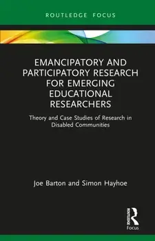 Emancipatory and Participatory Research for Emerging Educational Researchers. Theory and Case Studies of Research in Disabled Communities, Paperback/Simon (University of Bath, UK) Hayhoe