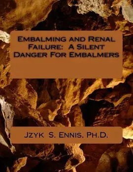 Embalming and Renal Failure: A Silent Danger for Embalmers, Paperback/Jzyk S. Ennis Ph. D.