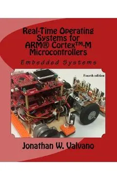 Embedded Systems: Real-Time Operating Systems for Arm Cortex M Microcontrollers - Jonathan Valvano