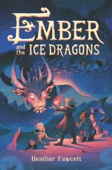 Ember and the Ice Dragons, Hardback/Heather Fawcett