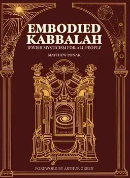 Embodied Kabbalah: Jewish Mysticism for All People, Hardcover/Matthew Ponak