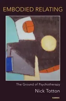 Embodied Relating. The Ground of Psychotherapy, Paperback/Nick Totton