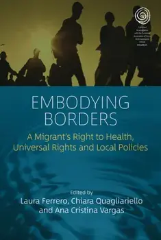 Embodying Borders. A Migrant’s Right to Health, Universal Rights and Local Policies, Paperback/***