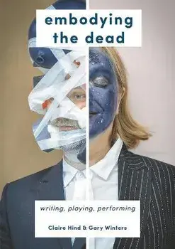 Embodying the Dead. Writing, Playing, Performing, Hardback/Gary Winters