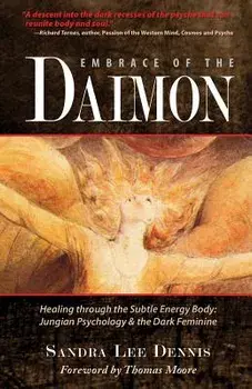 Embrace of the Daimon: Healing Through the Subtle Energy Body/ Jungian Psychology & the Dark Feminine, Paperback/Thomas Moore