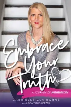 Embrace Your Truth: A Journey of Authenticity, Paperback/Gabrielle Claiborne