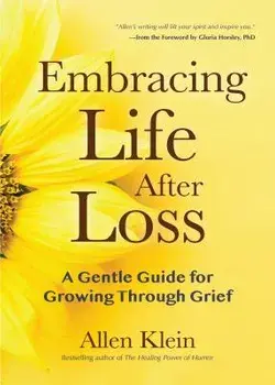 Embracing Life After Loss: A Gentle Guide for Growing Through Grief, Paperback/Allen Klein
