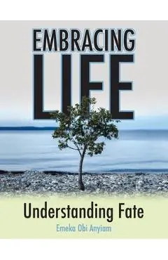 Embracing Life: Understanding Fate - Emeka Obi Anyiam