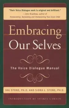 Embracing Ourselves: The Voice Dialogue Manual, Paperback/Hal Stone