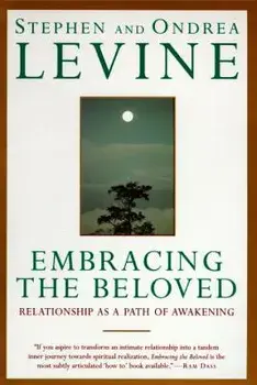 Embracing the Beloved: Relationship as a Path of Awakening, Paperback/Stephen Levine