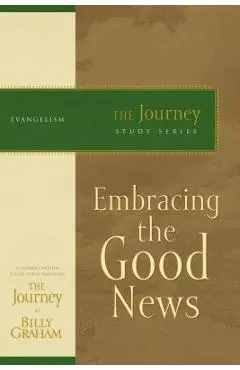 Embracing the Good News: The Journey Study Series - Billy Graham