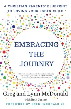 Embracing the Journey: A Christian Parents' Blueprint to Loving Your Lgbtq Child, Paperback/Greg McDonald