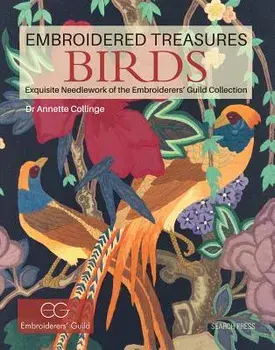 Embroidered Treasures: Birds: Exquisite Needlework of the Embroiderers' Guild Collection, Hardcover/Annette Collinge