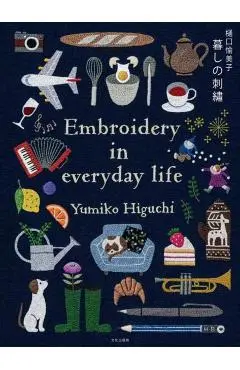 Embroidering Life: Stitching Patterns and Projects for Every Season - Yumiko Higuchi