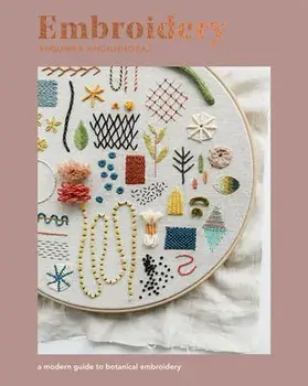 Embroidery. A Modern Guide to Botanical Embroidery, Paperback/Arounna Khounnoraj