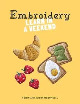 Embroidery. Learn in a Weekend, Paperback/Alisha McDonnell