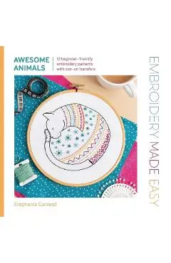 Embroidery Made Easy: Awesome Animals - Stephanie Carswell