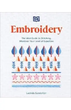 Embroidery: The Ideal Guide to Stitching, Whatever Your Level of Expertise - Lucinda Ganderton
