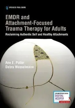 Emdr and Attachment-Focused Trauma Therapy for Adults: Reclaiming Authentic Self and Healthy Attachments, Paperback/Ann E. Potter