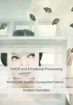 EMDR and Emotional Processing: Working with Severely Dysregulated Patients, Paperback/Keenan Elman