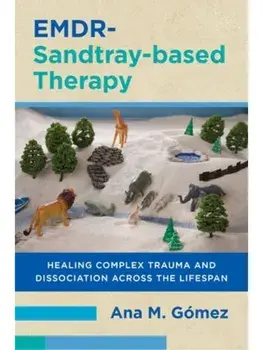 EMDR-Sandtray-based Therapy. Healing Complex Trauma and Dissociation Across the Lifespan, Paperback/Ana M. Gomez