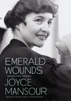 Emerald Wounds. Selected Poems, Bilingual ed, Paperback/Joyce Mansour