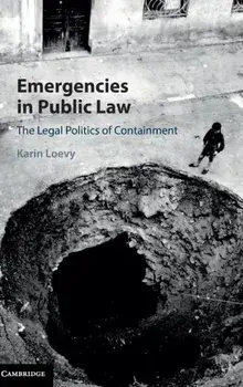 Emergencies in Public Law. The Legal Politics of Containment, Hardback/Karin Loevy