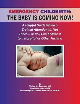 Emergency Childbirth: The Baby Is Coming Now!, Paperback/Victor Berman