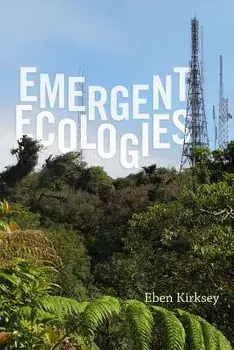 Emergent Ecologies, Paperback/Eben Kirksey