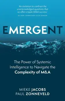 Emergent: The Power of Systemic Intelligence to Navigate the Complexity of M&A, Paperback/Mieke Jacobs