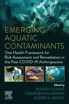 Emerging Aquatic Contaminants. One Health Framework for Risk Assessment and Remediation in the Post COVID-19 Anthropocene, Paperback/***