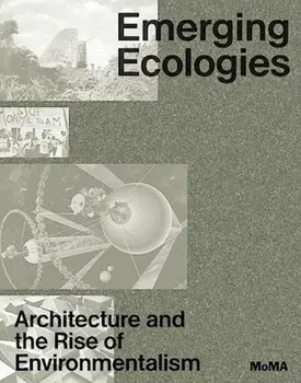 Emerging Ecologies. Architecture and the Rise of Environmentalism, Hardback/***