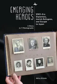 Emerging Heroes. WWII-Era Diplomats, Jewish Refugees, and Escape to Japan, Paperback/Akira Kitade