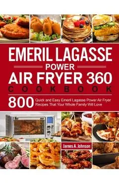 Emeril Lagasse Power Air Fryer 360 Cookbook - James A. Johnson