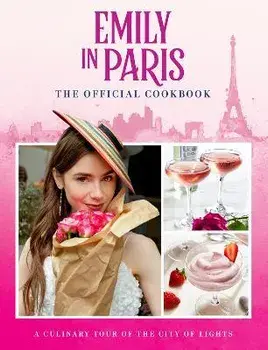 Emily in Paris: The Official Cookbook, Hardback/***