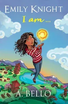 Emily Knight I am, Paperback/A. Bello