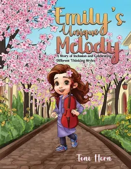 Emily's Unique Melody. A Story of Inclusion and Celebrating Different Thinking Styles, Paperback/Toni Horn