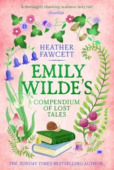 Emily Wilde's Compendium of Lost Tales. the enchanting and romantic magical academia phenomenon!, Hardback/Heather Fawcett