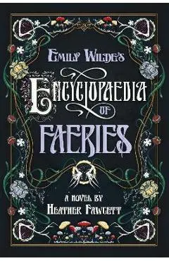 Emily Wilde's Encyclopaedia of Faeries: Book One of the Emily Wilde Series - Heather Fawcett