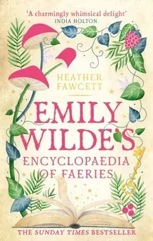 Emily Wilde's Encyclopaedia of Faeries. the cosy and heart-warming Sunday Times Bestseller, Paperback/Heather Fawcett