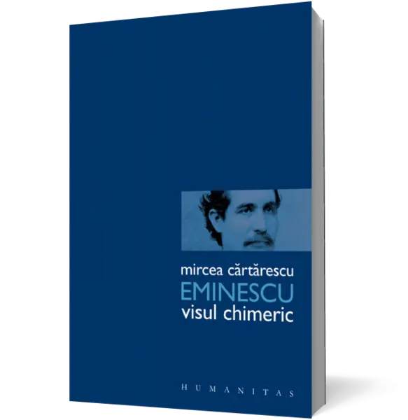 Eminescu. Visul chimeric