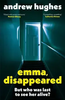 Emma, Disappeared. A gripping, twist-filled thriller where nothing is as it seems, Paperback/Andrew Hughes