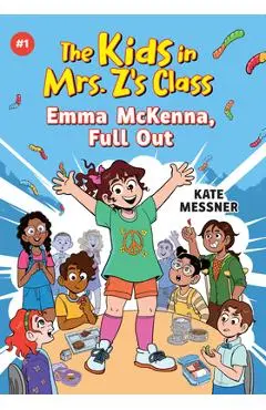 Emma McKenna, Full Out (the Kids in Mrs. Z's Class #1) - Kate Messner