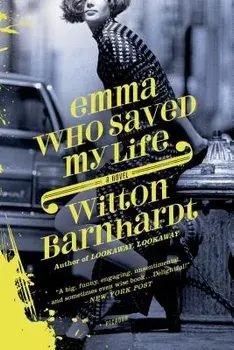Emma Who Saved My Life, Paperback/Wilton Barnhardt