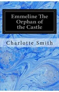 Emmeline The Orphan of the Castle - Charlotte Smith