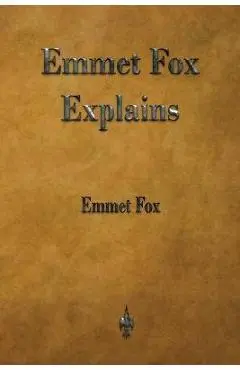 Emmet Fox Explains - Emmet Fox