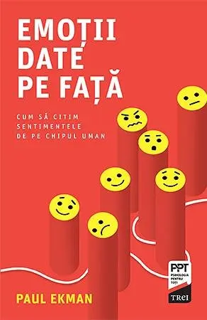 Emoţii date pe faţă. Cum să citim sentimentele de pe chipul uman - Paul Ekman