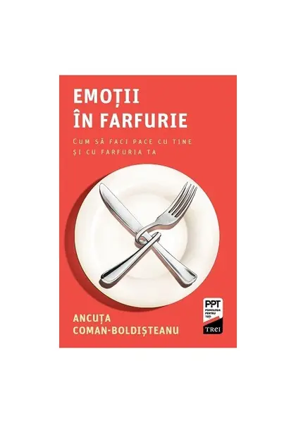 Emotii in farfurie. Cum sa faci pace cu tine si cu farfuria ta